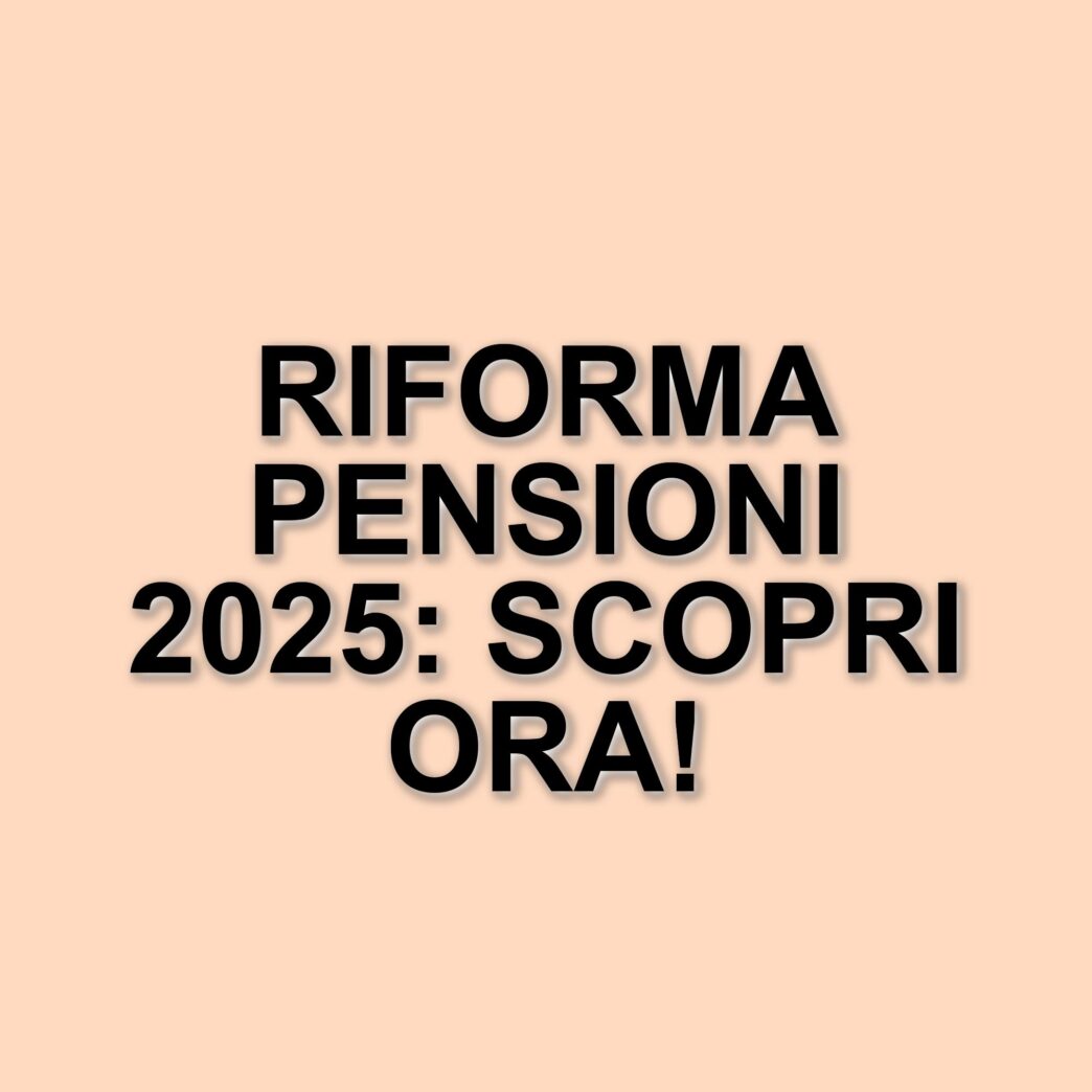 Novità sulla riforma pensioni 2025: il decreto sulla Pubblica Amministrazione