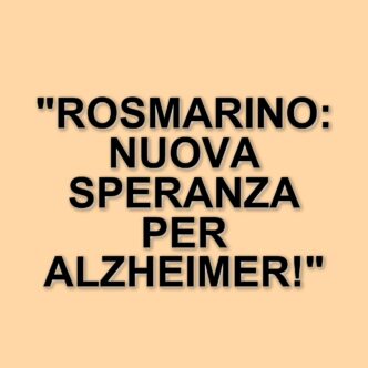 Nuove scoperte sul morbo di Alzheimer: il rosmarino offre speranze con un composto innovativo
