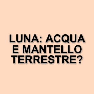 Nuove scoperte sulla formazione della Luna: il ruolo del mantello terrestre e l'origine dell'acqua