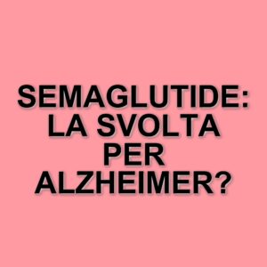 Nuove scoperte sulla semaglutide: un farmaco promettente contro l'Alzheimer e l'obesità