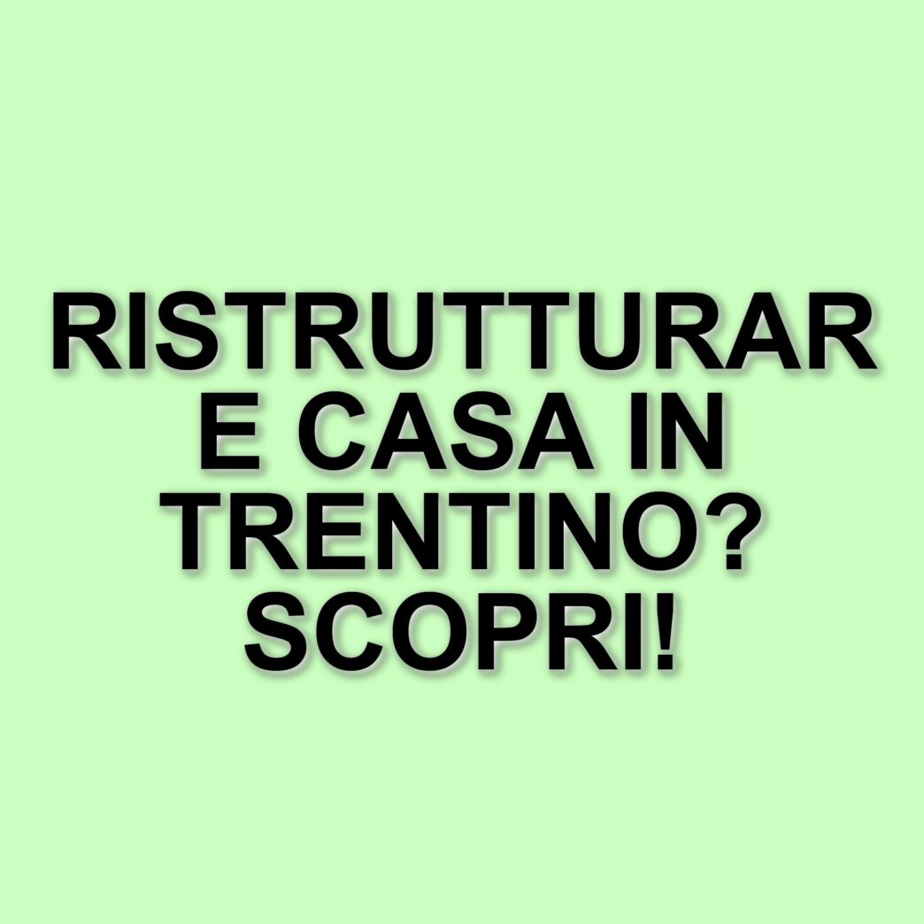 Nuovi contributi per la ristrutturazione e acquisto di case in Trentino: ecco i dettagli