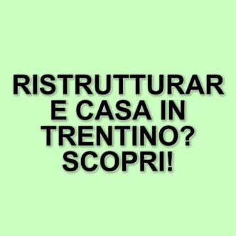 Nuovi contributi per la ristrutturazione e acquisto di case in Trentino: ecco i dettagli