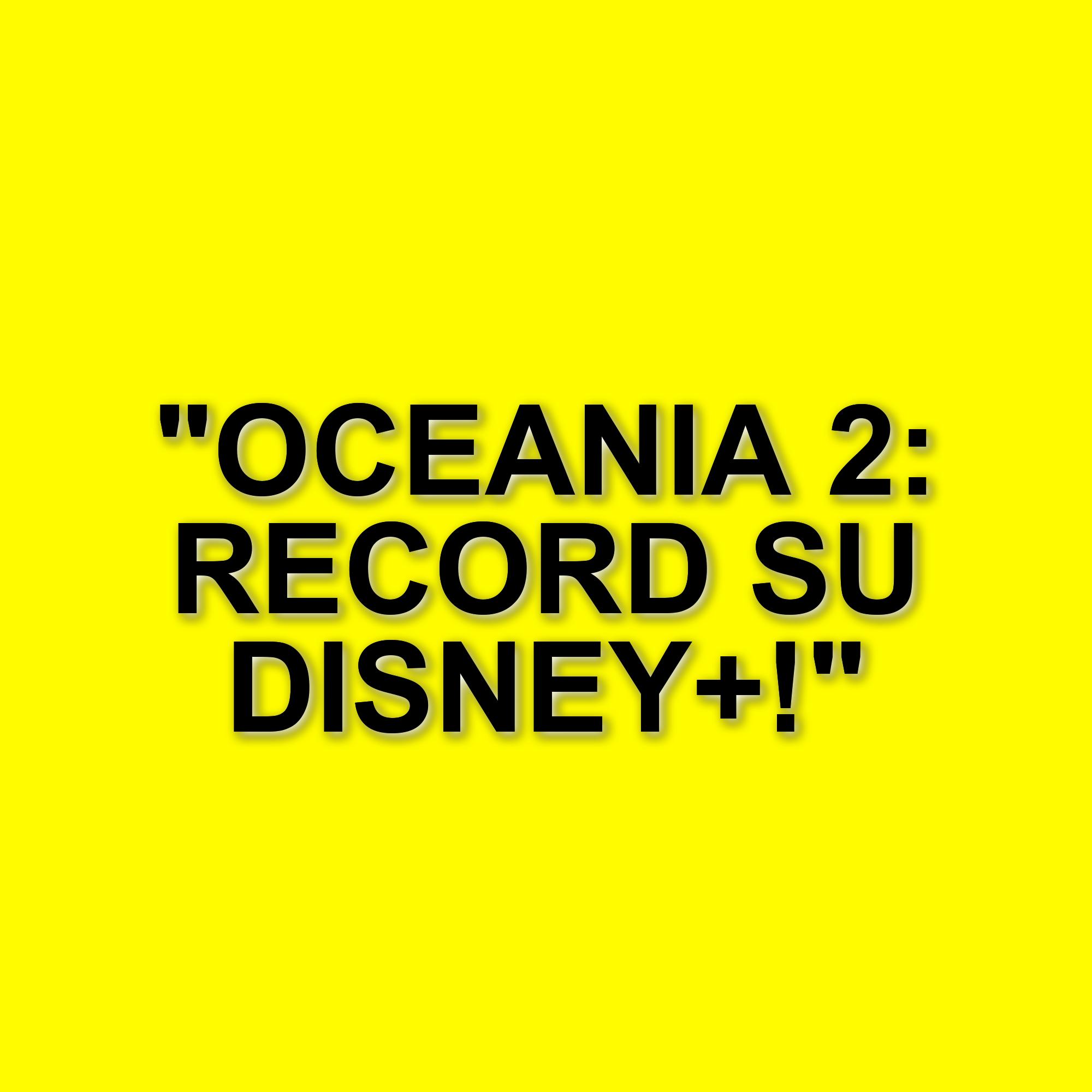 Oceania 2: il sequel conquista il pubblico e segna record su Disney+