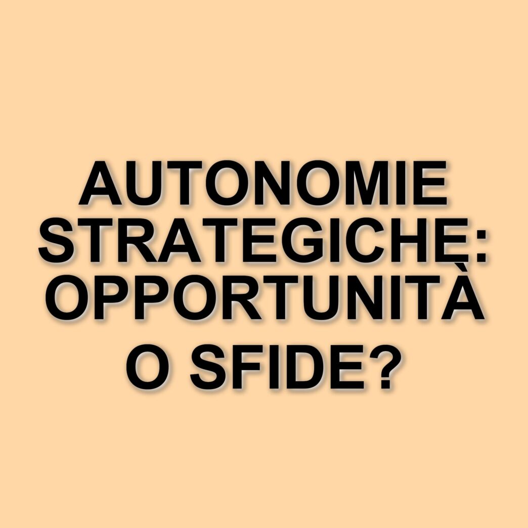 L'Europa e l'Italia nel nuovo scenario globale: autonomie strategiche e sviluppo sostenibile