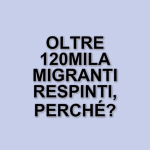 Oltre 120mila respingimenti di migranti nel 2024: un fenomeno sistematico in Europa