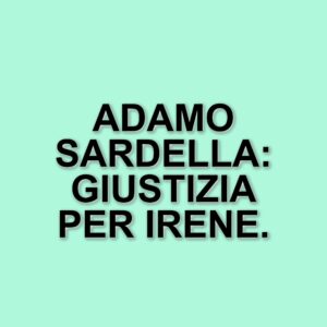 Omicidio a Mesagne: rinviato a giudizio Adamo Sardella per la morte di Irene Margherito