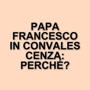 Papa Francesco in convalescenza: due mesi di riposo dopo le dimissioni dal Policlinico Gemelli
