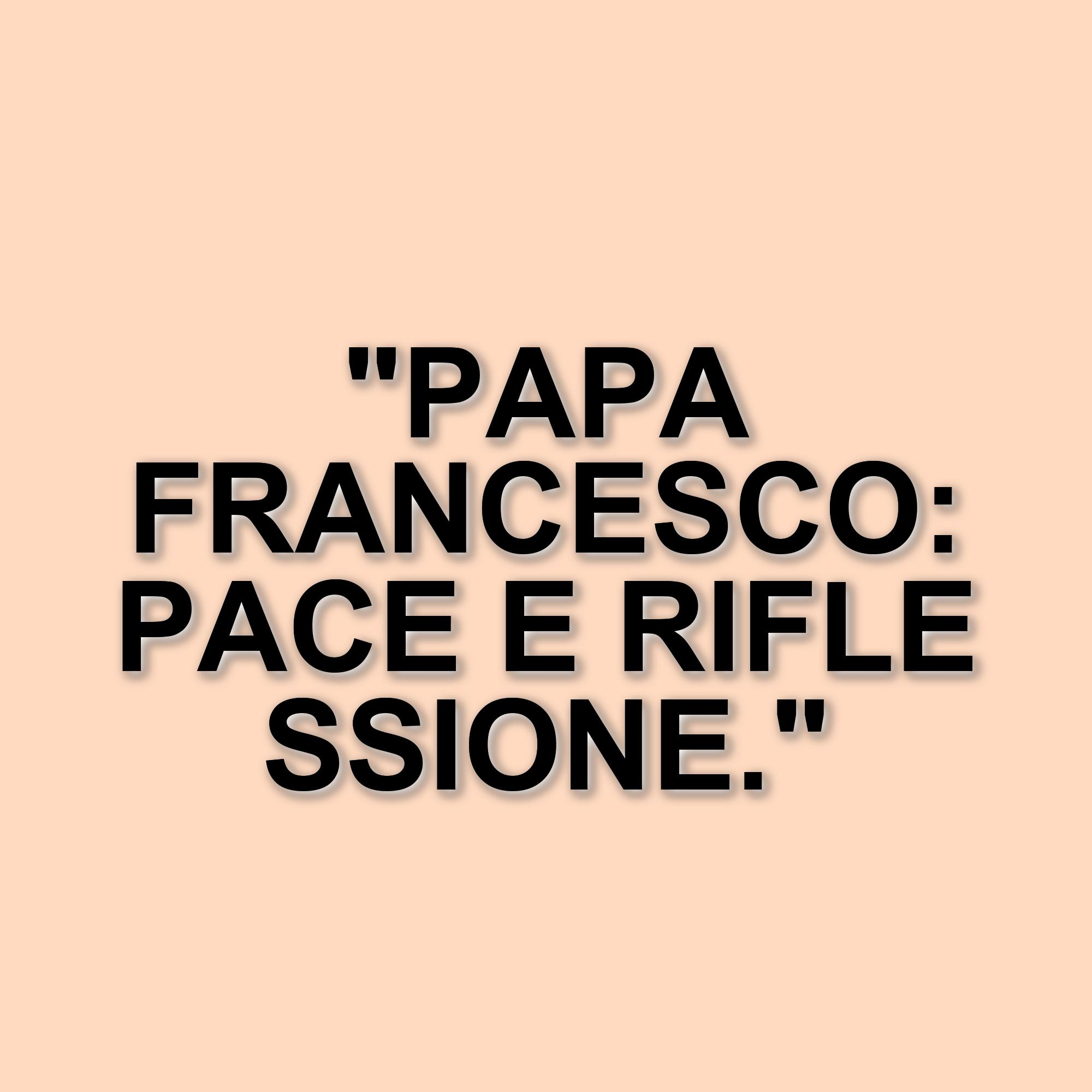 Papa Francesco scrive al Corriere: un appello alla pace e alla riflessione sulla fragilità umana