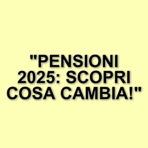 Pensioni minime nel 2025: cosa aspettarsi per i pensionati con cedolini bassi