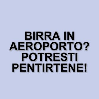 Perché è meglio evitare la birra in aeroporto prima di un volo
