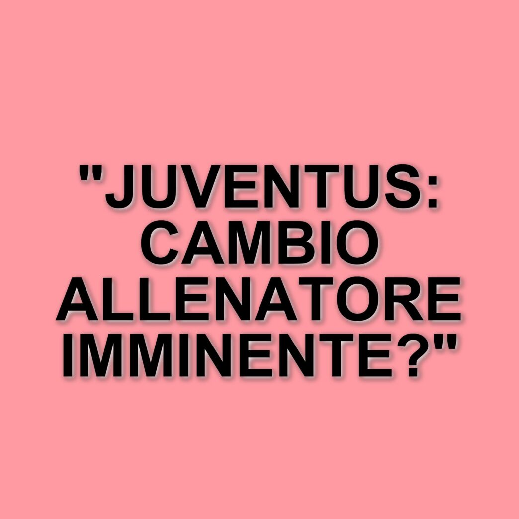 Possibile cambio di allenatore in arrivo per la Juventus: Elkann atteso alla Continassa