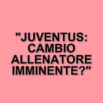 Possibile cambio di allenatore in arrivo per la Juventus: Elkann atteso alla Continassa