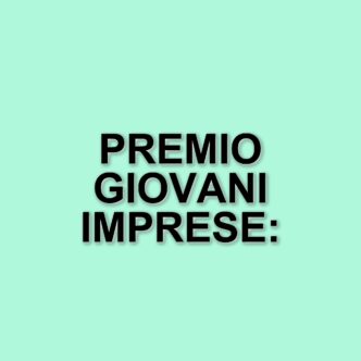 Premio Giovani Imprese: Un riconoscimento per le nuove generazioni del Made in Italy