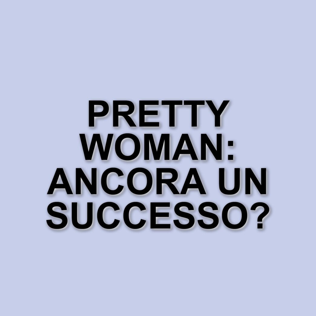Pretty Woman: Un classico intramontabile dopo 35 anni di successo
