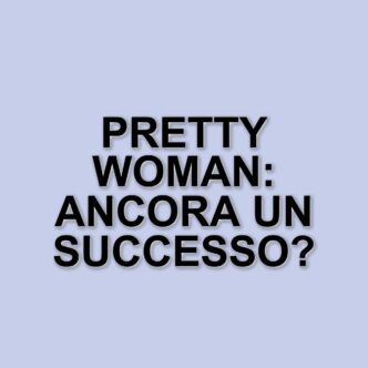 Pretty Woman: Un classico intramontabile dopo 35 anni di successo