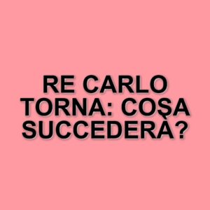 Preoccupazioni per la salute di Re Carlo: ricovero in ospedale e cancellazione di impegni ufficiali