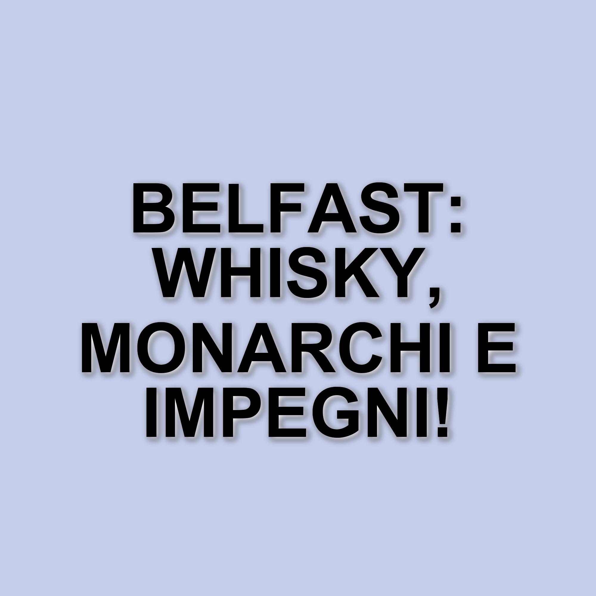 Re Carlo e Regina Camilla in visita a Belfast: un tour tra whisky e impegni ufficiali