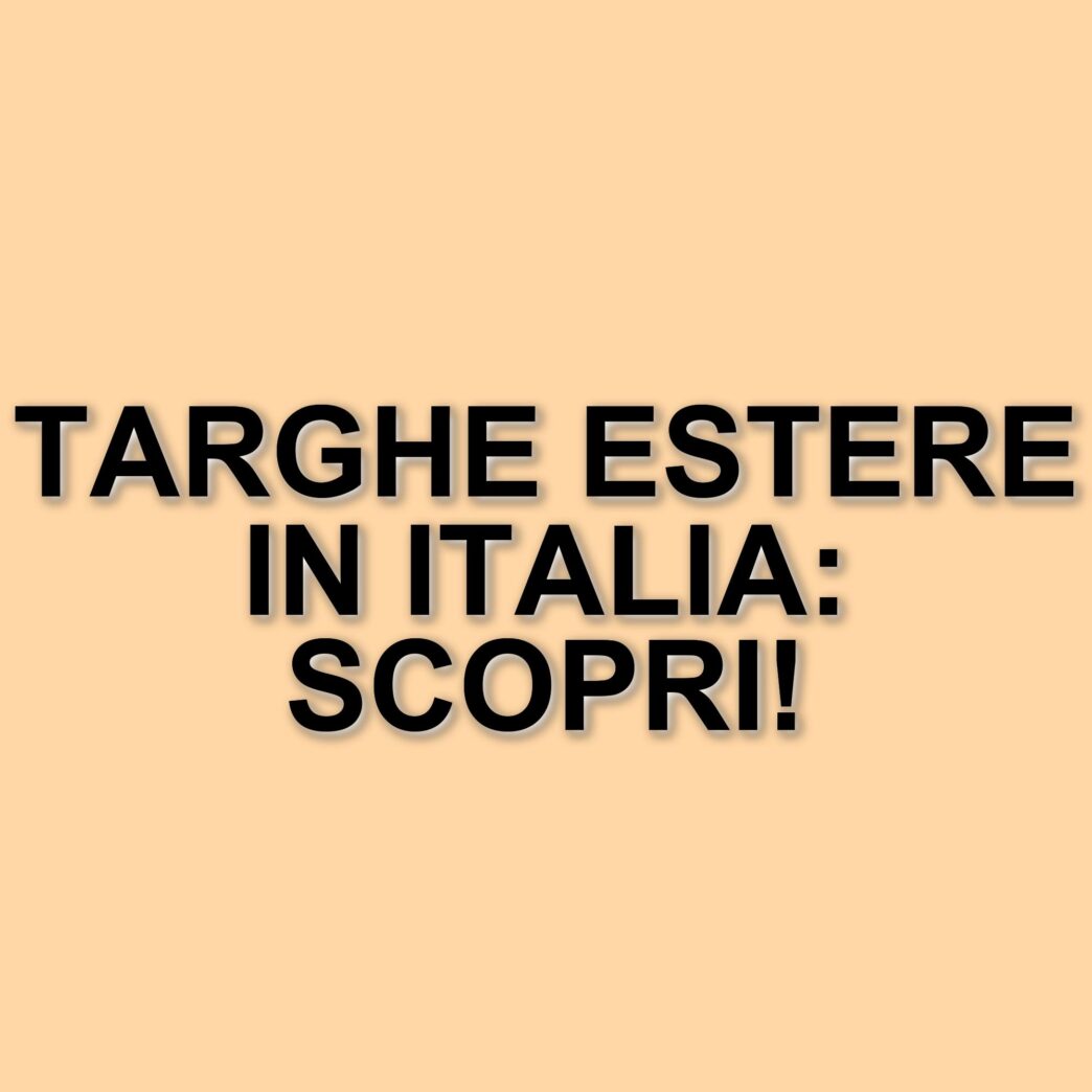 Regole per la circolazione di veicoli con targa estera in Italia: cosa sapere nel 2025