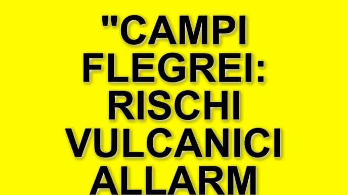 Rischi vulcanici ai Campi Flegrei: la situazione attuale e le preoccupazioni di esperti