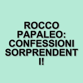 Rocco Papaleo si racconta: tra infedeltà, calcio e nuove prospettive di vita