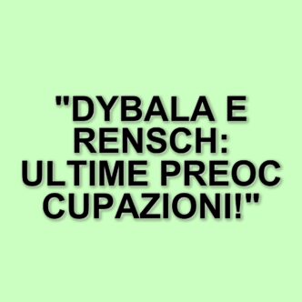 Roma in ansia per gli infortuni di Dybala e Rensch: ecco le ultime novità