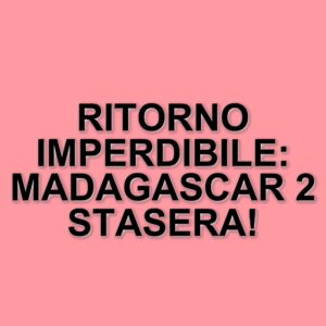 Madagascar 2: il secondo capitolo della saga in onda su Italia 1 il 29 marzo 2025