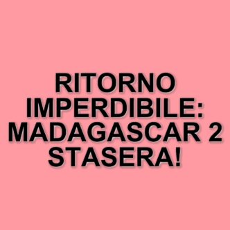 Madagascar 2: il secondo capitolo della saga in onda su Italia 1 il 29 marzo 2025