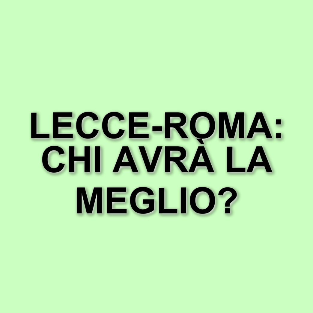 Lecce e Roma si sfidano in un match cruciale per la stagione: ecco tutto quello che c'è da sapere