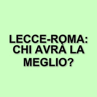 Lecce e Roma si sfidano in un match cruciale per la stagione: ecco tutto quello che c'è da sapere