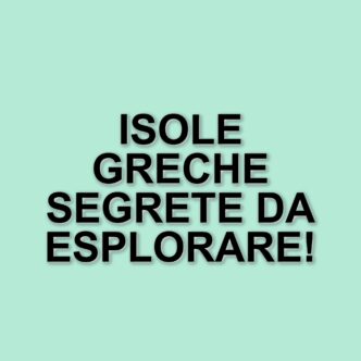 Scopri le isole greche meno conosciute: una guida per una vacanza lontana dal turismo di massa