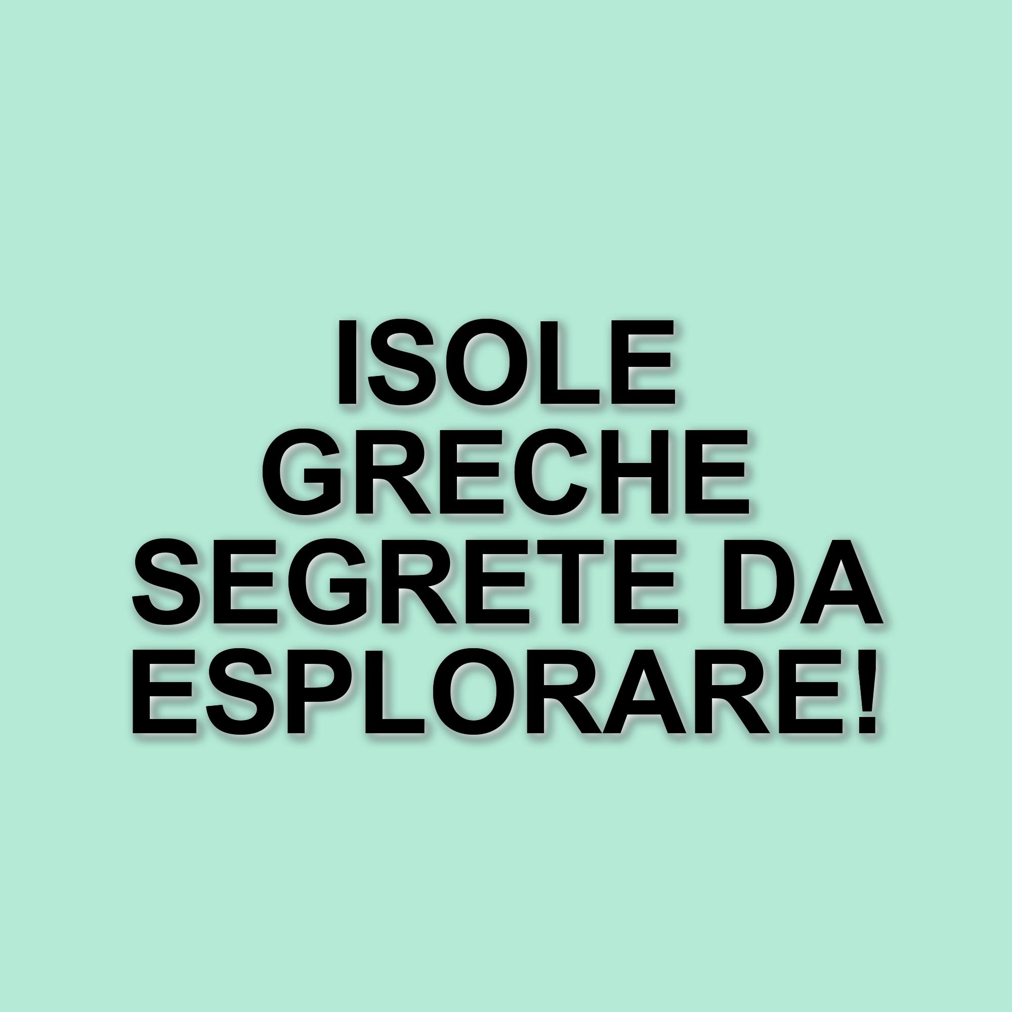 Scopri le isole greche meno conosciute: una guida per una vacanza lontana dal turismo di massa