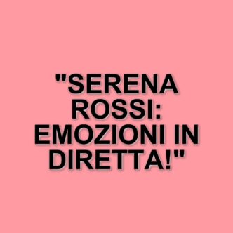 Serena Rossi si commuove a Da noi… a ruota libera: un momento toccante in diretta