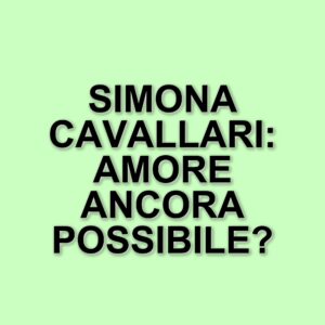 Simona Cavallari: la ricerca dell'amore e la forza della famiglia dopo le delusioni amorose