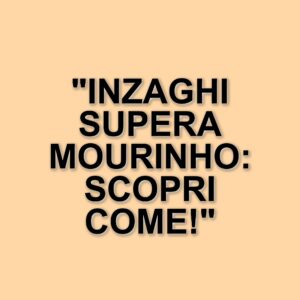 Simone Inzaghi: L'Inter Sotto la Sua Guida Supera i Risultati di Mourinho