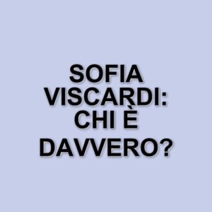 Sofia Viscardi: La giovane influencer che ha conquistato il mondo digitale e letterario