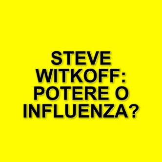 L'influenza di Steve Witkoff nella Casa Bianca: l'amico di Trump tra affari e diplomazia