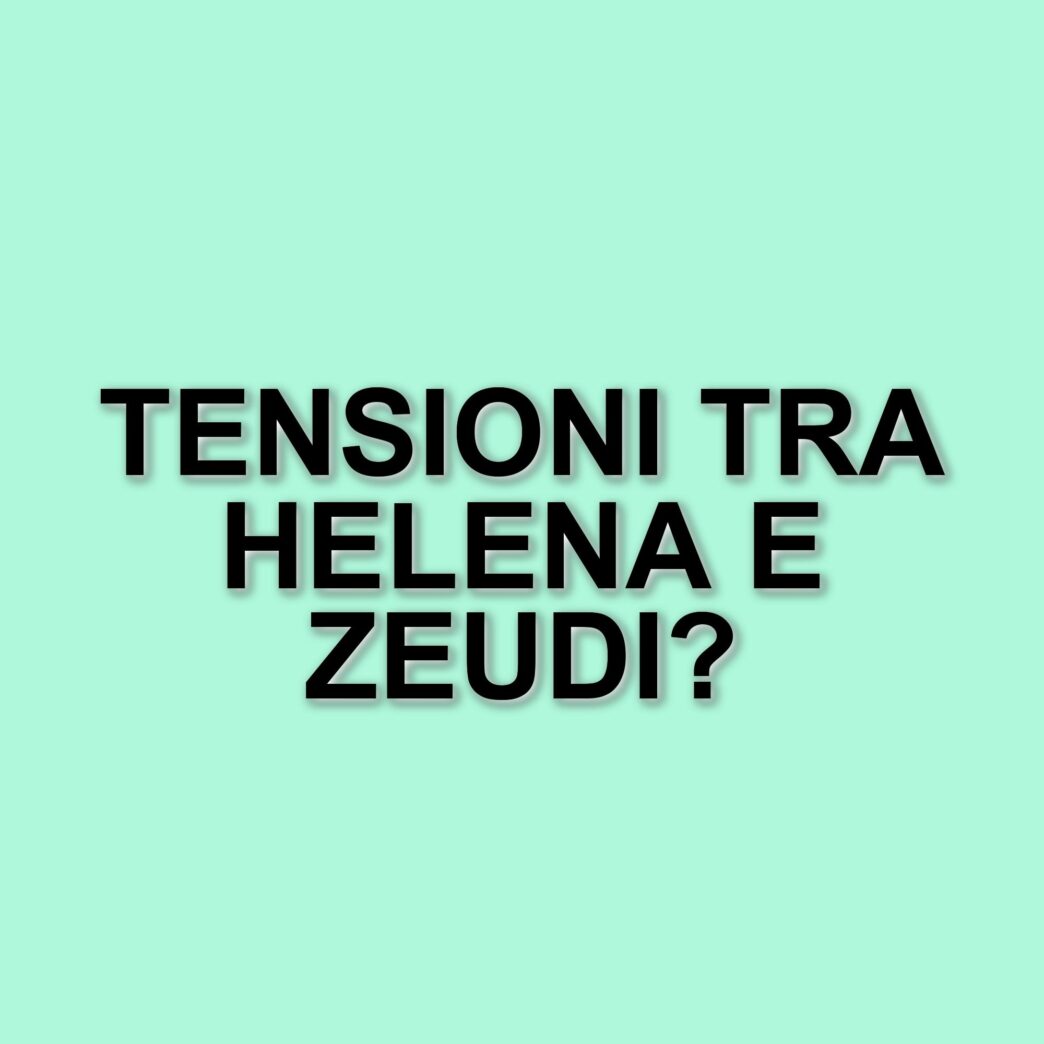 Ultimi confronti tra Helena e Zeudi al Grande Fratello: tensioni e strategie in vista della finale