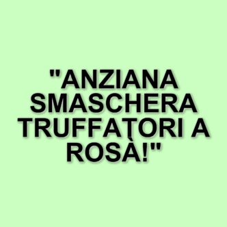 Tentativo di truffa a Rosà: anziana smaschera i malintenzionati grazie alla sua prontezza