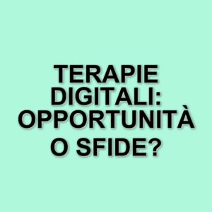 Terapie digitali in Italia: opportunità e sfide nel panorama della sanità innovativa