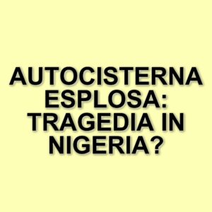 Tragico incidente stradale in Nigeria: esplode autocisterna, sette morti e oltre trenta veicoli distrutti