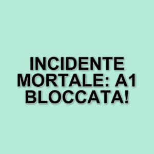 Tragico incidente sulla A1: uomo investito e morto, traffico in tilt verso Roma