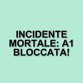 Tragico incidente sulla A1: uomo investito e morto, traffico in tilt verso Roma
