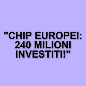 Un progetto da 240 milioni di euro per sviluppare chip di supercalcolo in Europa