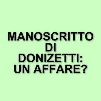 Venduto all'asta un manoscritto autografo di Donizetti per quasi 7.000 euro a Firenze
