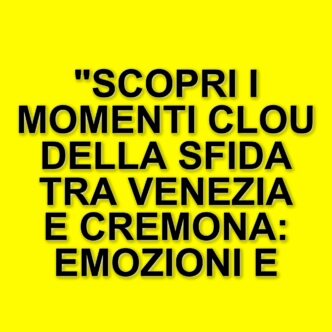Venezia e Cremona in campo: emozioni e colpi di scena nella 22^ giornata di Serie A1