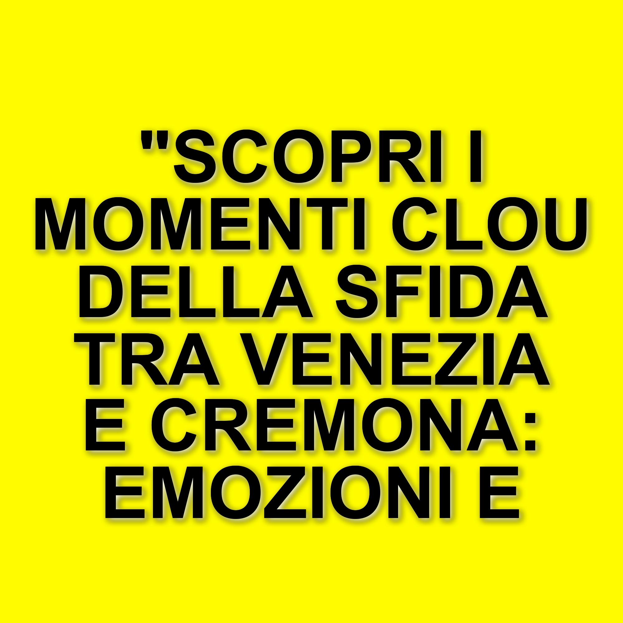 Venezia e Cremona in campo: emozioni e colpi di scena nella 22^ giornata di Serie A1