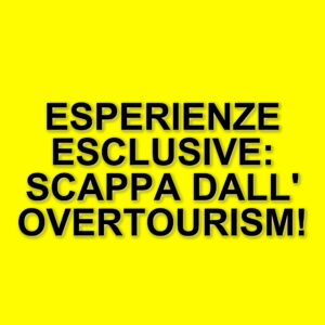 Viaggi su misura: l'importanza di esperienze esclusive nell'overtourism