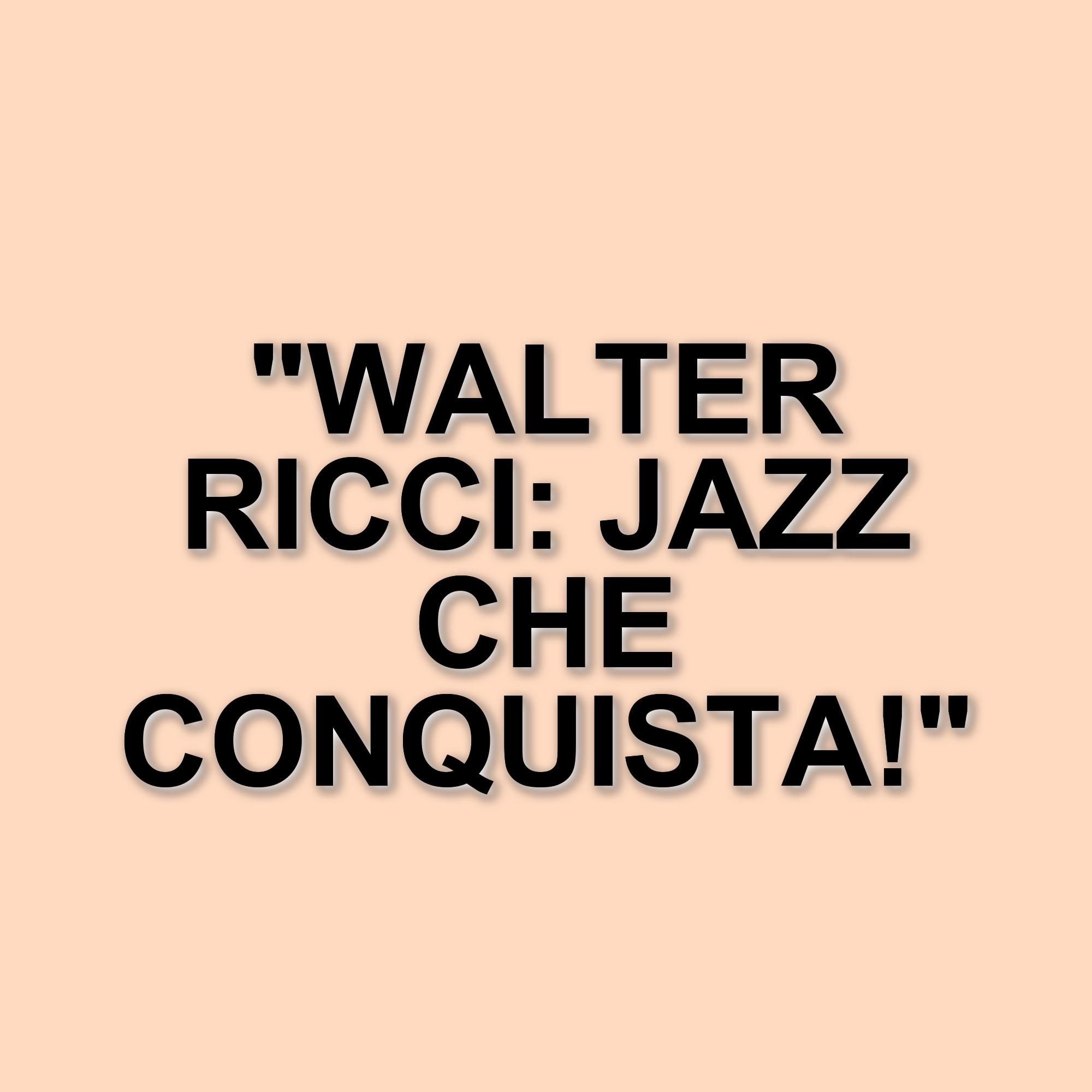 Walter Ricci: il musicista napoletano che conquista il mondo del jazz
