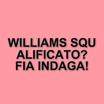 Williams in pericolo di squalifica al GP della Cina: la FIA indaga sulla mancata consegna dei video