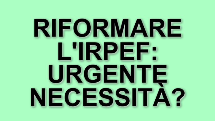 Riforma dell'Irpef: urgenza di un cambiamento fiscale per sostenere le famiglie e le imprese italiane